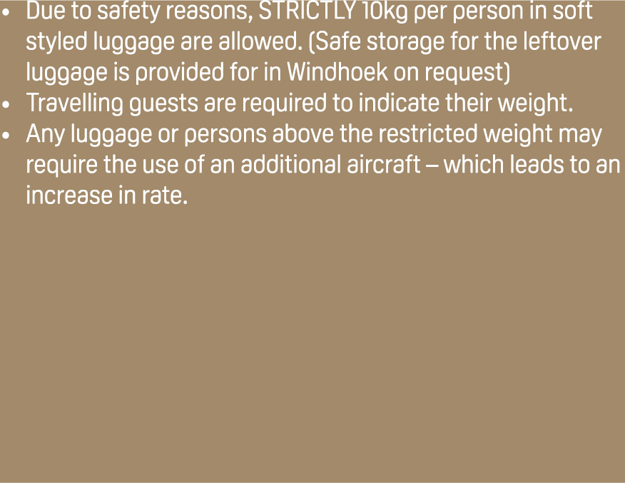 Due to safety reasons, STRICTLY 10kg per person in soft styled luggage are allowed. (Safe storage for the leftover lu...