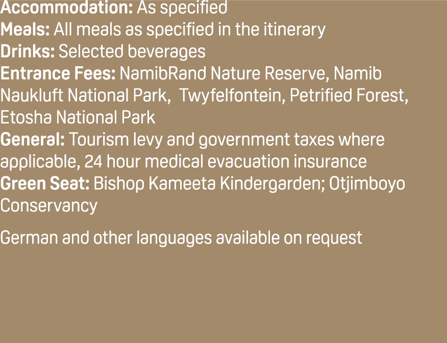 Accommodation: As specified Meals: All meals as specified in the itinerary Drinks: Selected beverages Entrance Fees: ...