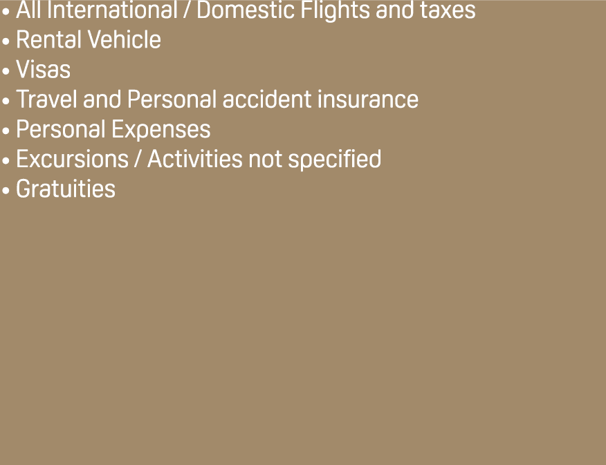 All International / Domestic Flights and taxes Rental Vehicle Visas Travel and Personal accident insurance Personal E...