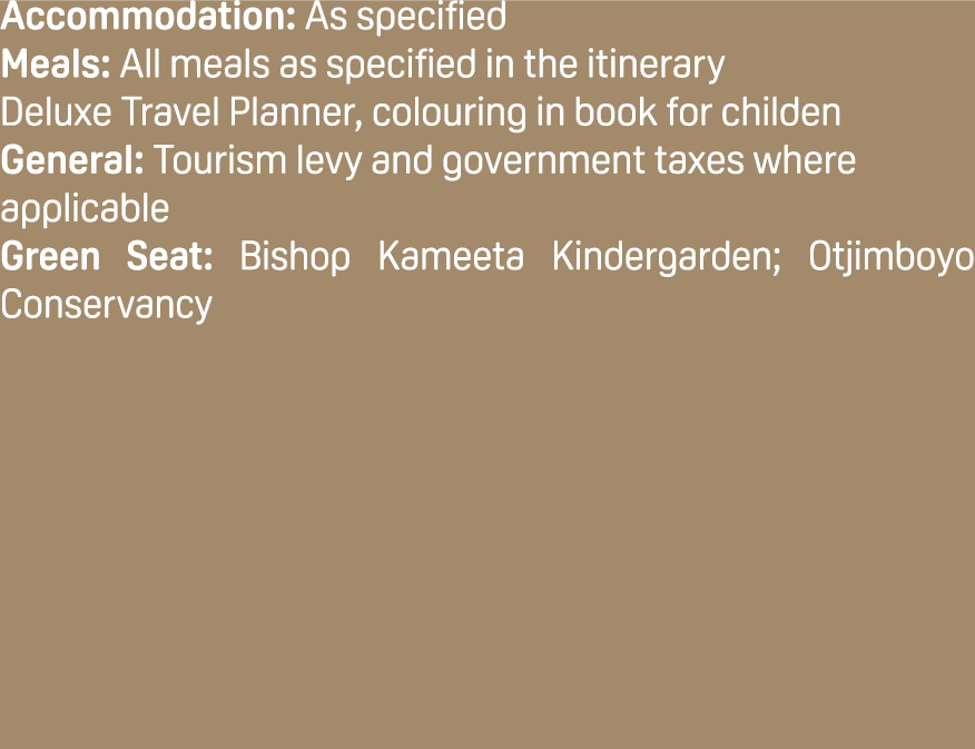 Accommodation: As specified Meals: All meals as specified in the itinerary Deluxe Travel Planner, colouring in book f...