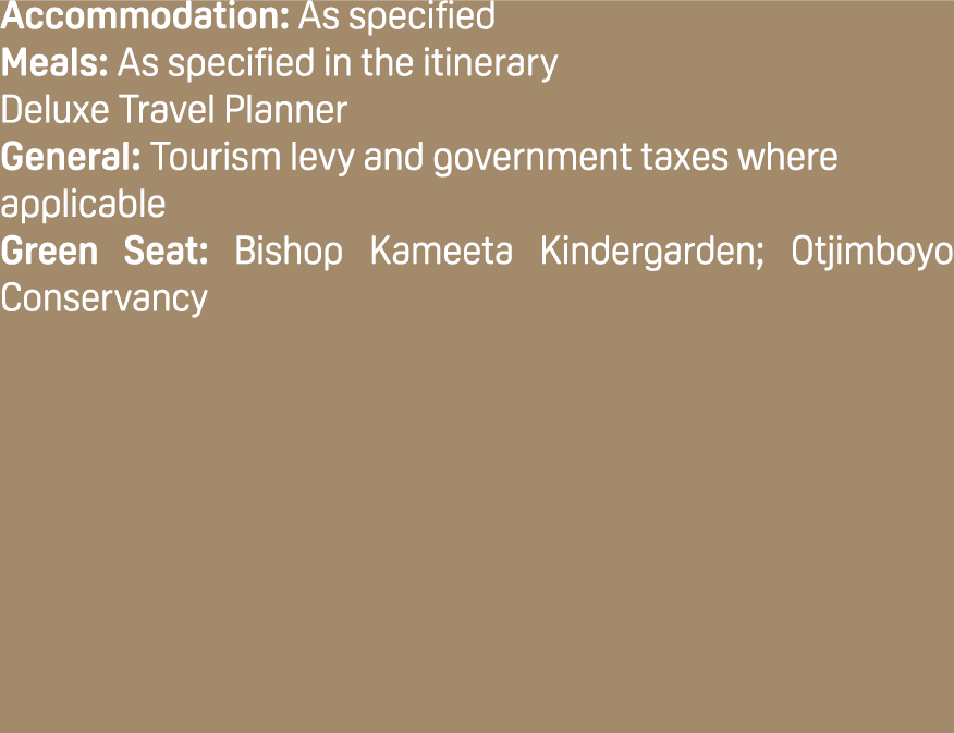 Accommodation: As specified Meals: As specified in the itinerary Deluxe Travel Planner General: Tourism levy and gove...