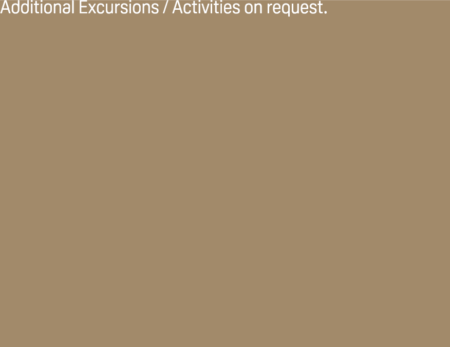 Additional Excursions / Activities on request. 