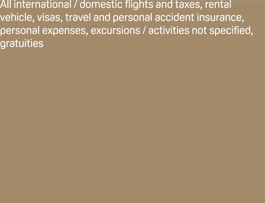 All international / domestic flights and taxes, rental vehicle, visas, travel and personal accident insurance, person...