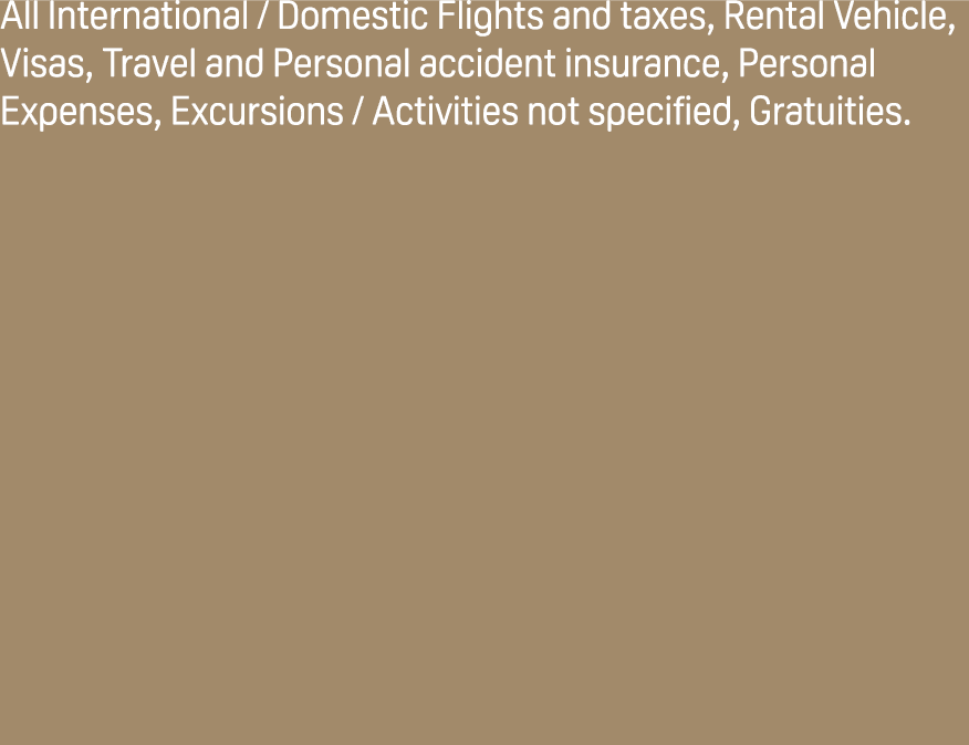 All International / Domestic Flights and taxes, Rental Vehicle, Visas, Travel and Personal accident insurance, Person...