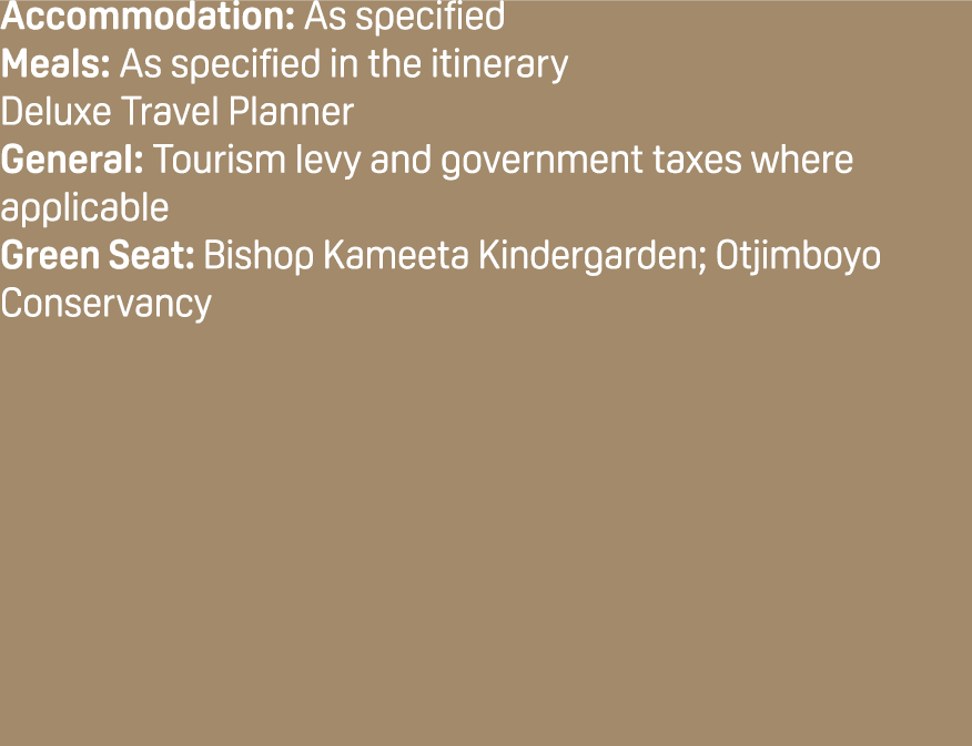 Accommodation: As specified Meals: As specified in the itinerary Deluxe Travel Planner General: Tourism levy and gove...