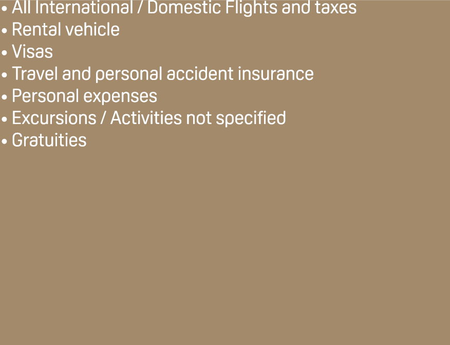 All International / Domestic Flights and taxes Rental vehicle Visas Travel and personal accident insurance Personal e...