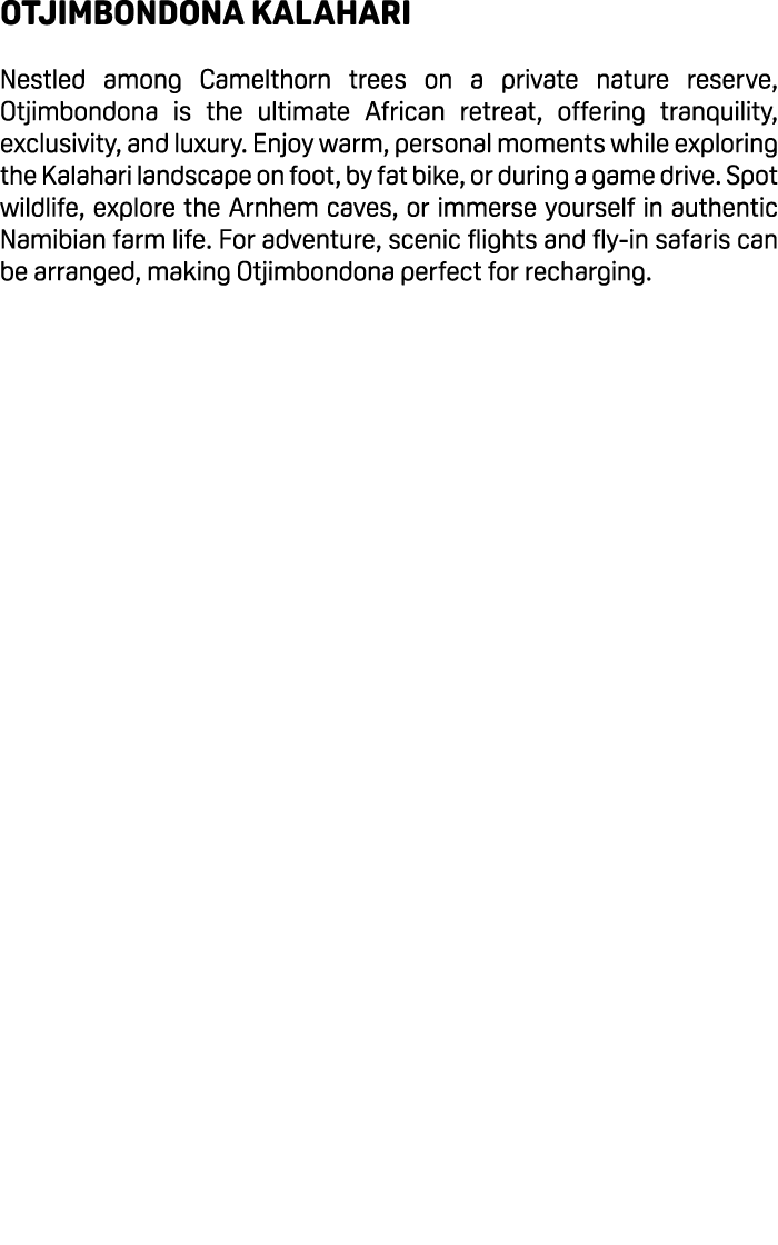 Otjimbondona Kalahari Nestled among Camelthorn trees on a private nature reserve, Otjimbondona is the ultimate Africa...