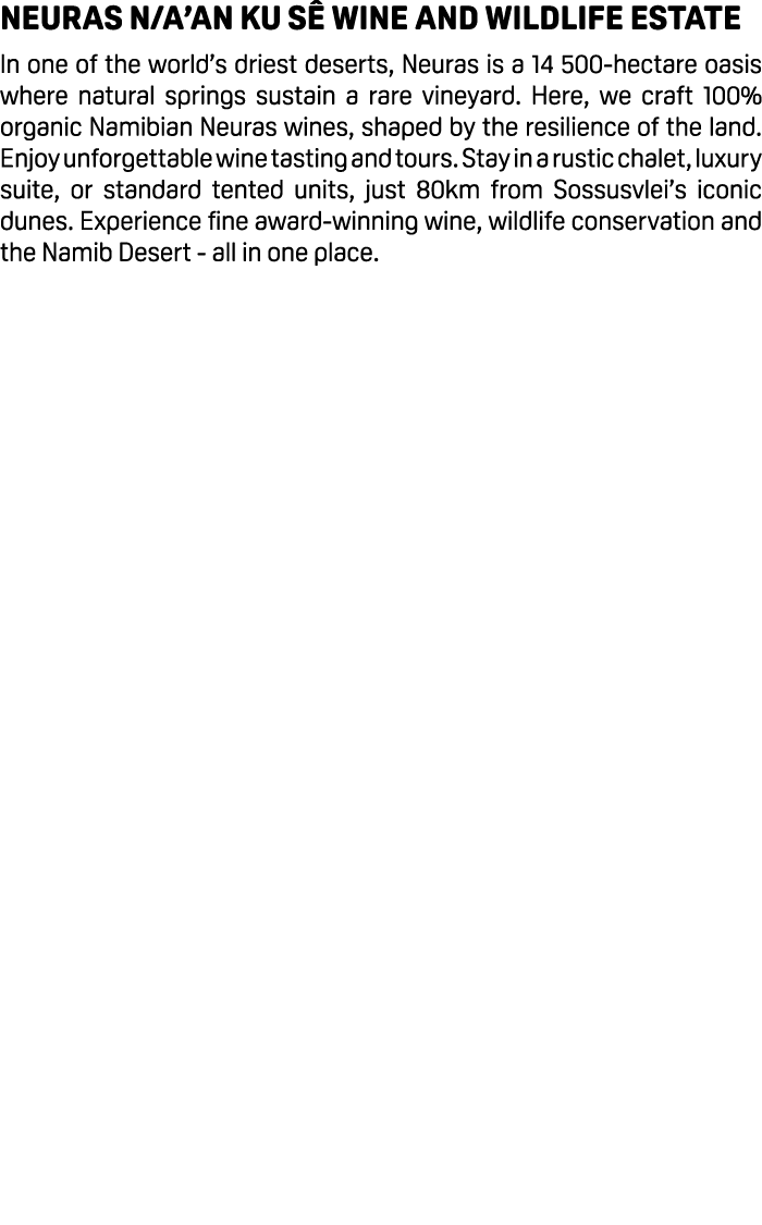 Neuras N/a’an ku s Wine and Wildlife Estate In one of the world’s driest deserts, Neuras is a 14 500 hectare oasis w...