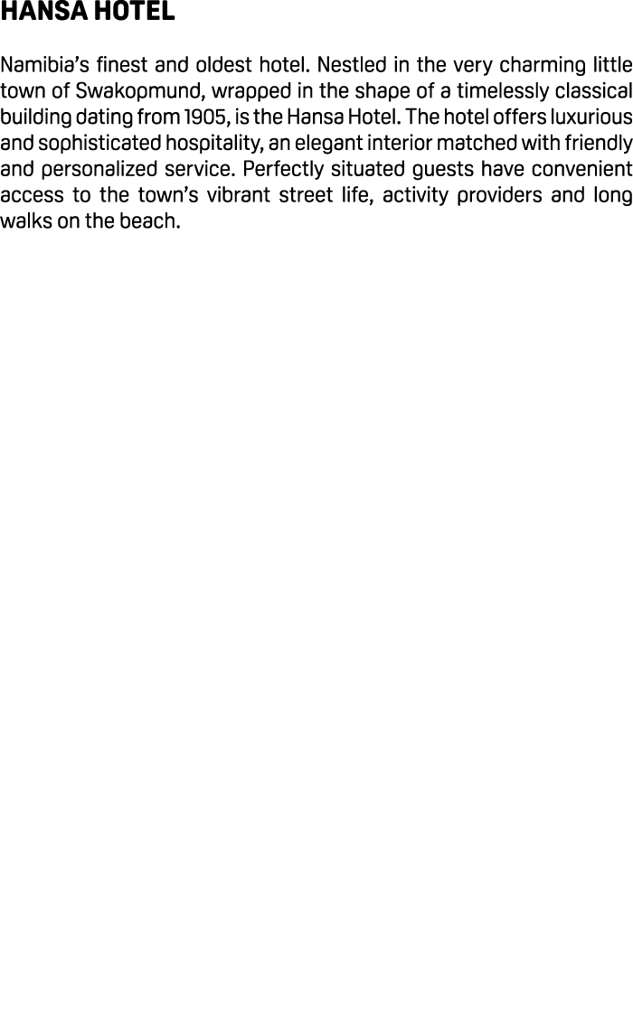 Hansa Hotel Namibia’s finest and oldest hotel. Nestled in the very charming little town of Swakopmund, wrapped in the...