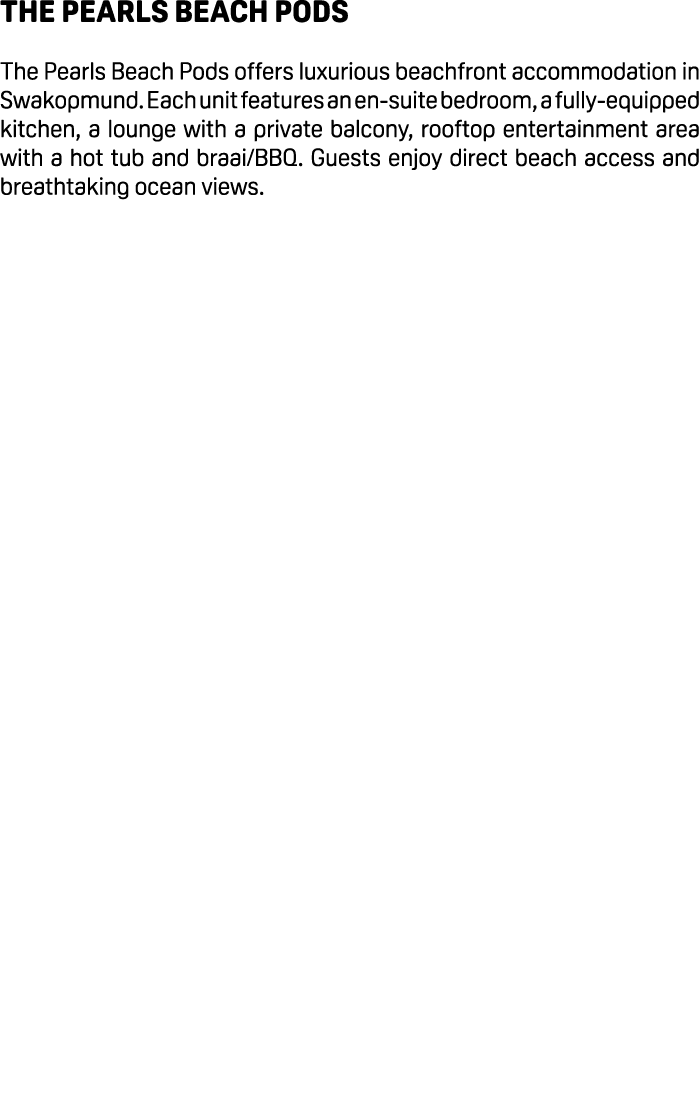 The Pearls Beach Pods The Pearls Beach Pods offers luxurious beachfront accommodation in Swakopmund. Each unit featur...