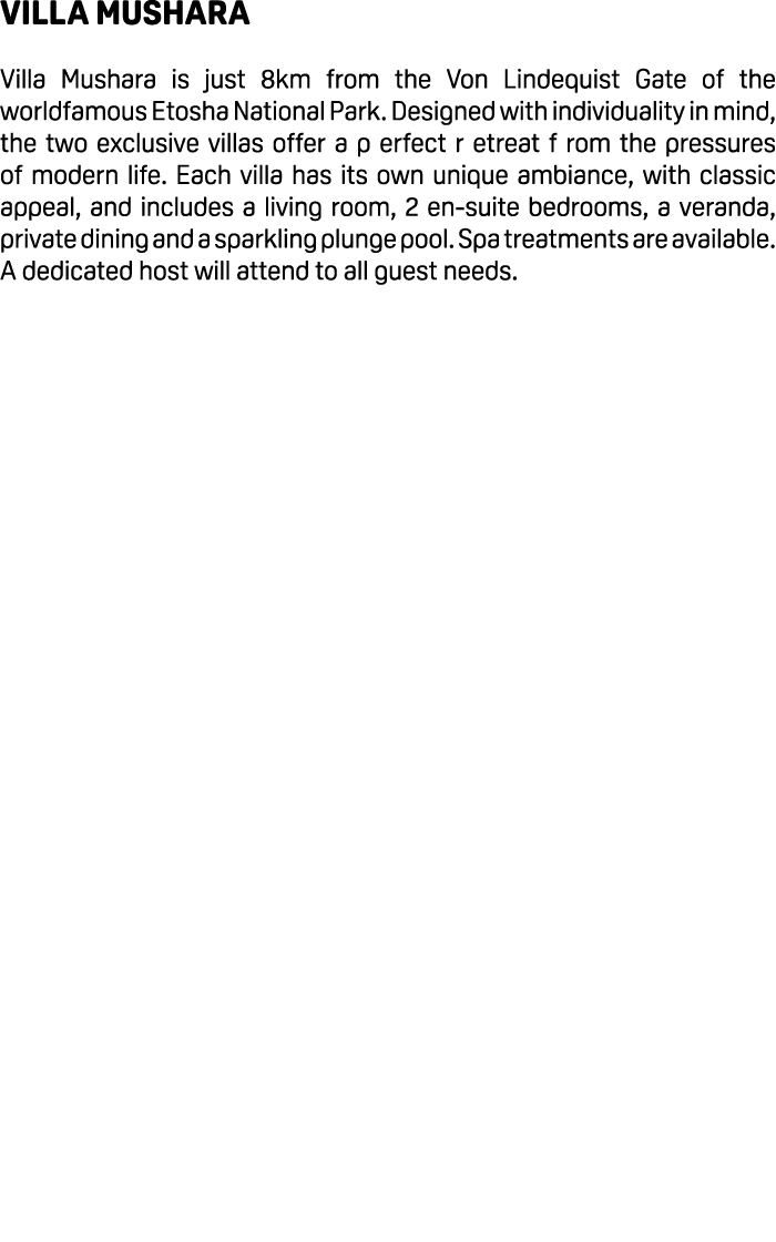 Villa Mushara Villa Mushara is just 8km from the Von Lindequist Gate of the worldfamous Etosha National Park. Designe...