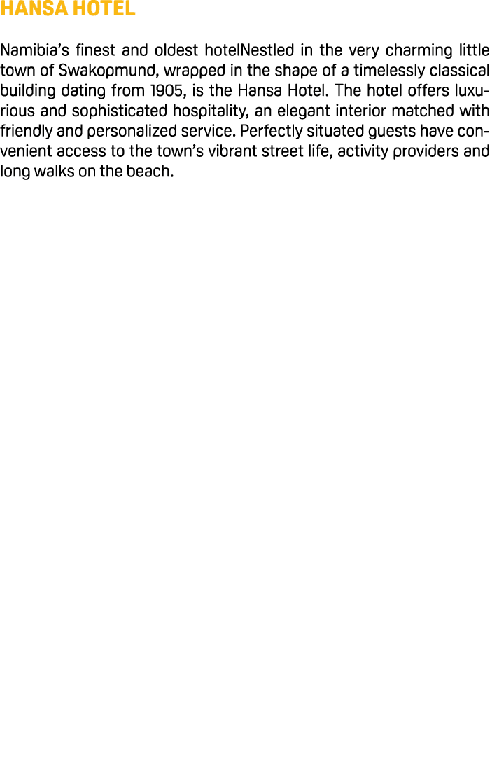 Hansa Hotel Namibia’s finest and oldest hotelNestled in the very charming little town of Swakopmund, wrapped in the s...