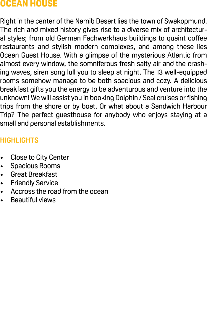 Ocean House Right in the center of the Namib Desert lies the town of Swakopmund. The rich and mixed history gives ris...