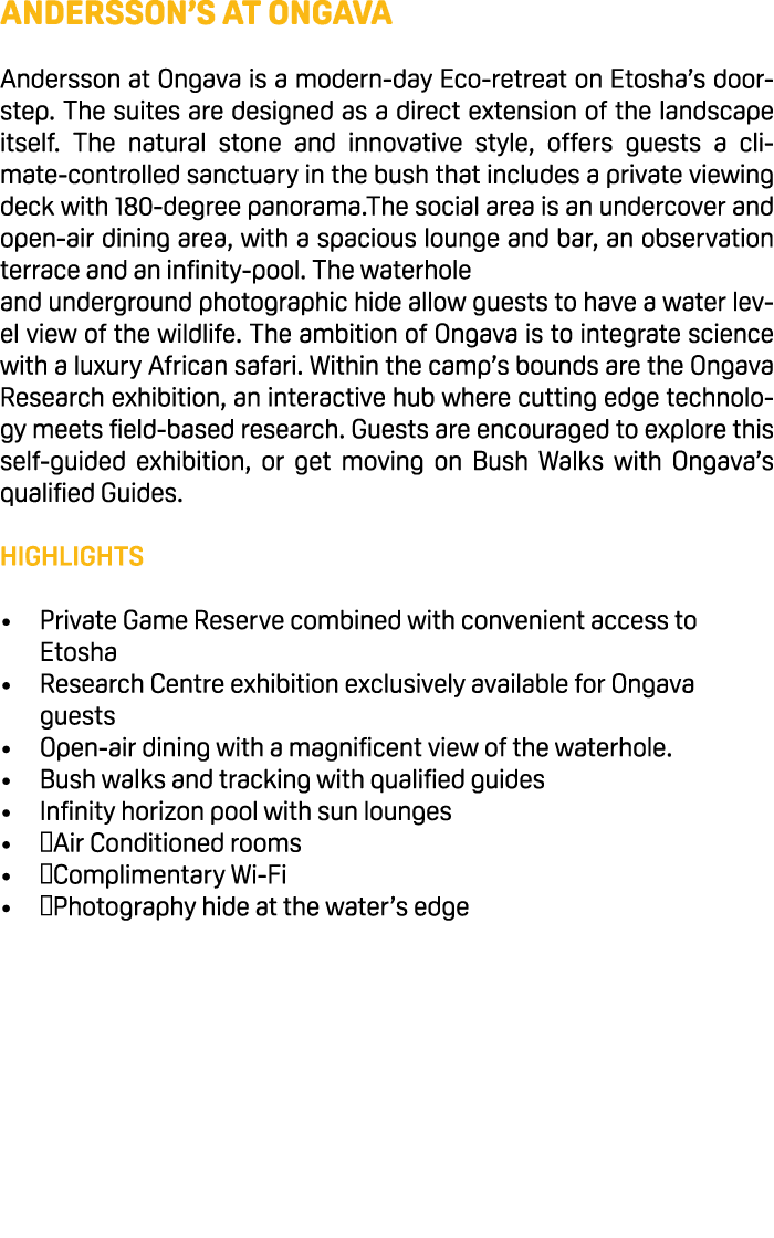 Andersson’s at Ongava Andersson at Ongava is a modern day Eco retreat on Etosha’s doorstep. The suites are designed a...