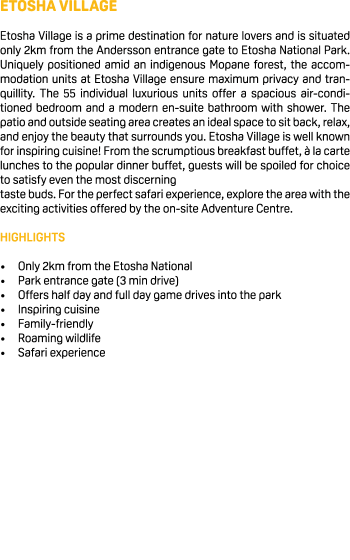 Etosha Village Etosha Village is a prime destination for nature lovers and is situated only 2km from the Andersson en...