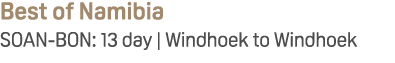Best of Namibia SOAN BON: 13 day | Windhoek to Windhoek