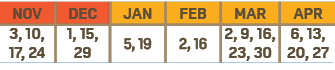 NOV,DEC,JAN,FEB,MAR,APR,3, 10, 17, 24,1, 15, 29,5, 19,2, 16,2, 9, 16, 23, 30,6, 13, 20, 27