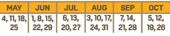 MAY,JUN,JUL,AUG,SEP,OCT,4, 11, 18, 25,1, 8, 15, 22, 29,6, 13, 20, 27,3, 10, 17, 24, 31,7, 14, 21, 28,5, 12, 19, 26