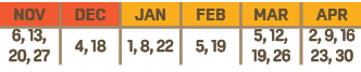 NOV,DEC,JAN,FEB,MAR,APR,6, 13, 20, 27,4, 18,1, 8, 22,5, 19,5, 12, 19, 26,2, 9, 16 23, 30