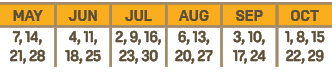 MAY,JUN,JUL,AUG,SEP,OCT,7, 14, 21, 28,4, 11, 18, 25,2, 9, 16, 23, 30,6, 13, 20, 27,3, 10, 17, 24,1, 8, 15 22, 29