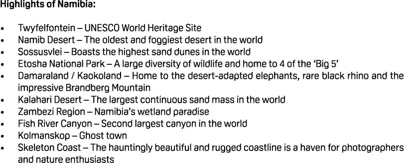 Highlights of Namibia: • Twyfelfontein – UNESCO World Heritage Site • Namib Desert – The oldest and foggiest desert i...