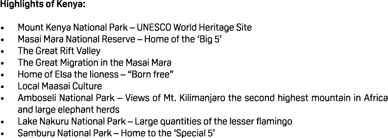 Highlights of Kenya: • Mount Kenya National Park – UNESCO World Heritage Site • Masai Mara National Reserve – Home of...