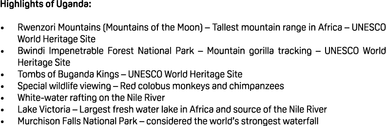 Highlights of Uganda: • Rwenzori Mountains (Mountains of the Moon) – Tallest mountain range in Africa – UNESCO World ...