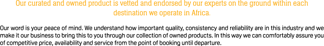 Our curated and owned product is vetted and endorsed by our experts on the ground within each destination we operate ...