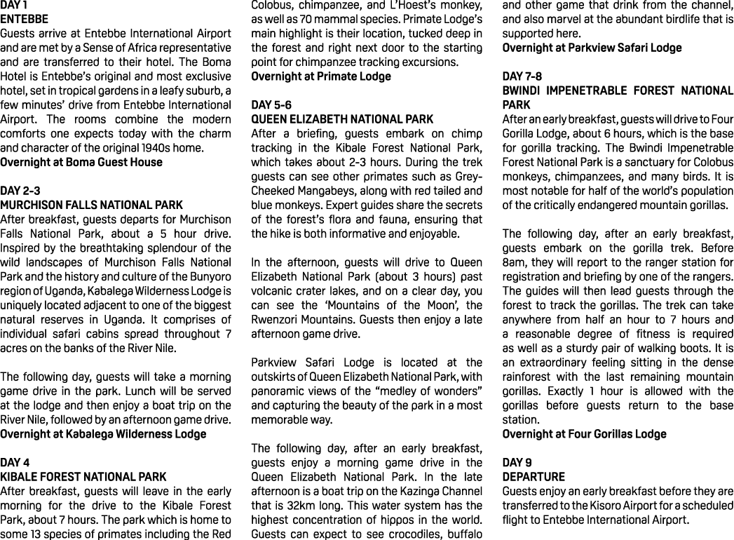 DAY 1 ENTEBBE Guests arrive at Entebbe International Airport and are met by a Sense of Africa representative and are ...