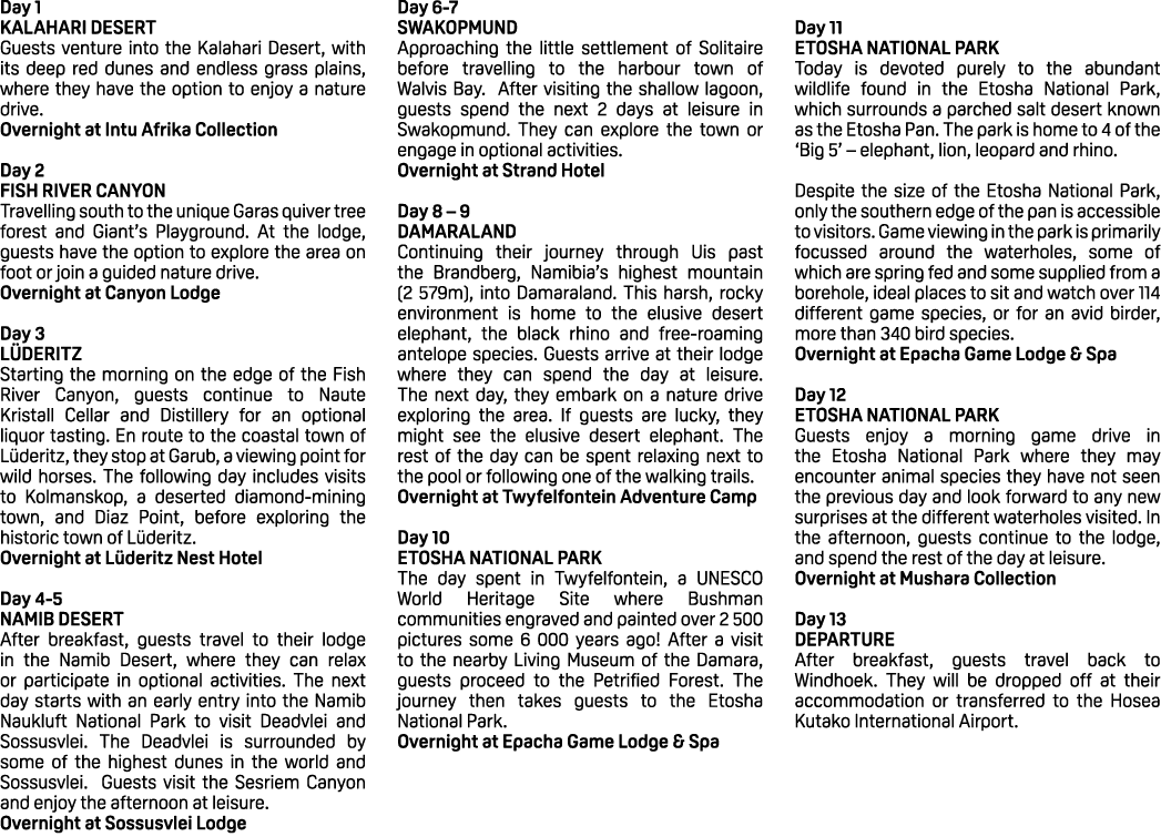 Day 1 KALAHARI DESERT Guests venture into the Kalahari Desert, with its deep red dunes and endless grass plains, wher...