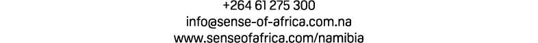 +264 61 275 300 info@sense of africa.com.na www.senseofafrica.com/namibia