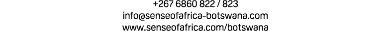 +267 6860 822 / 823 info@senseofafrica botswana.com www.senseofafrica.com/botswana