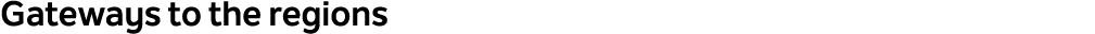 Gateways to the regions
