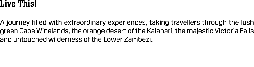 Live This! A journey filled with extraordinary experiences, taking travellers through the lush green Cape Winelands, ...