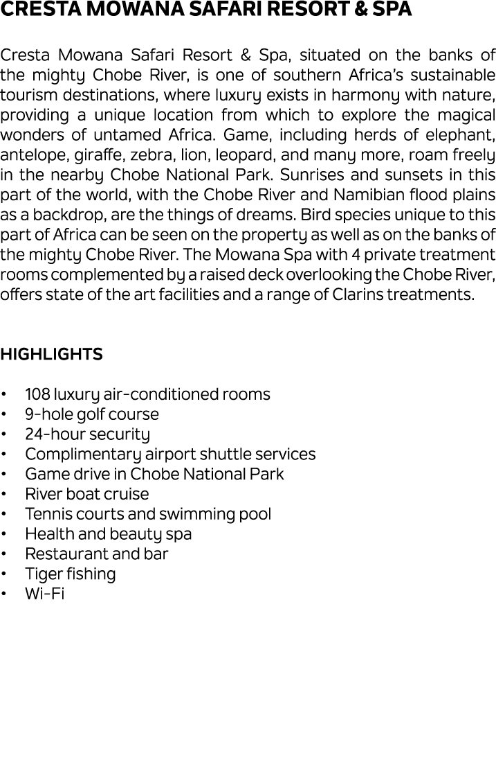 Cresta Mowana Safari Resort & Spa Cresta Mowana Safari Resort & Spa, situated on the banks of the mighty Chobe River,...