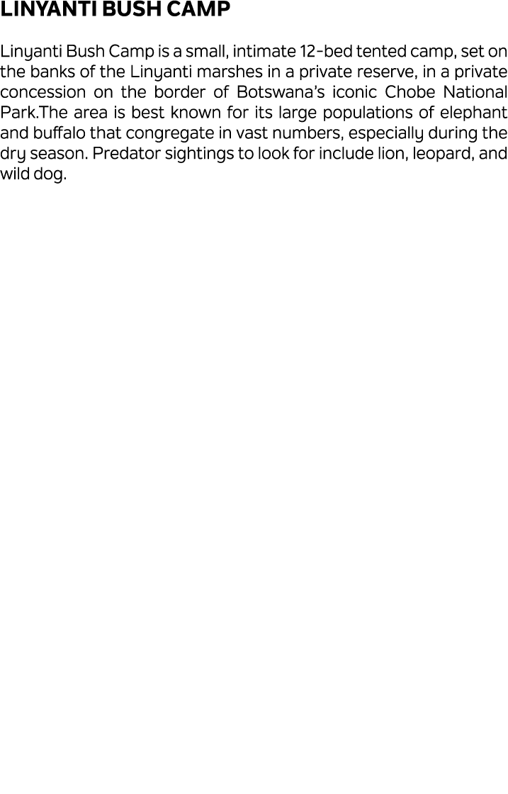 Linyanti Bush Camp Linyanti Bush Camp is a small, intimate 12 bed tented camp, set on the banks of the Linyanti marsh...