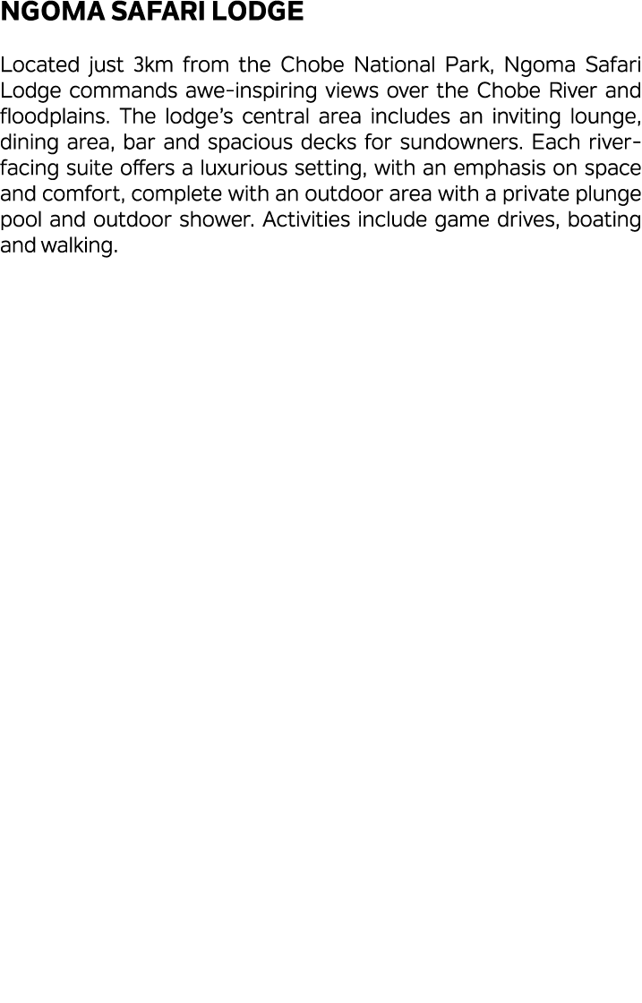 Ngoma Safari Lodge Located just 3km from the Chobe National Park, Ngoma Safari Lodge commands awe inspiring views ove...