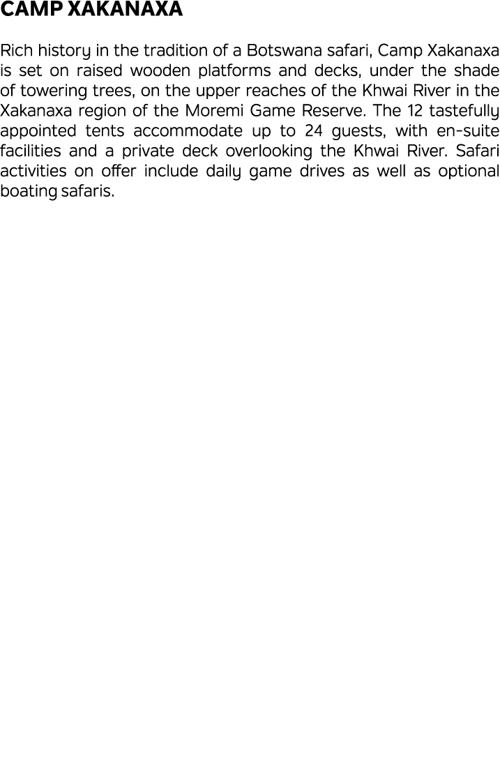 Camp Xakanaxa Rich history in the tradition of a Botswana safari, Camp Xakanaxa is set on raised wooden platforms and...