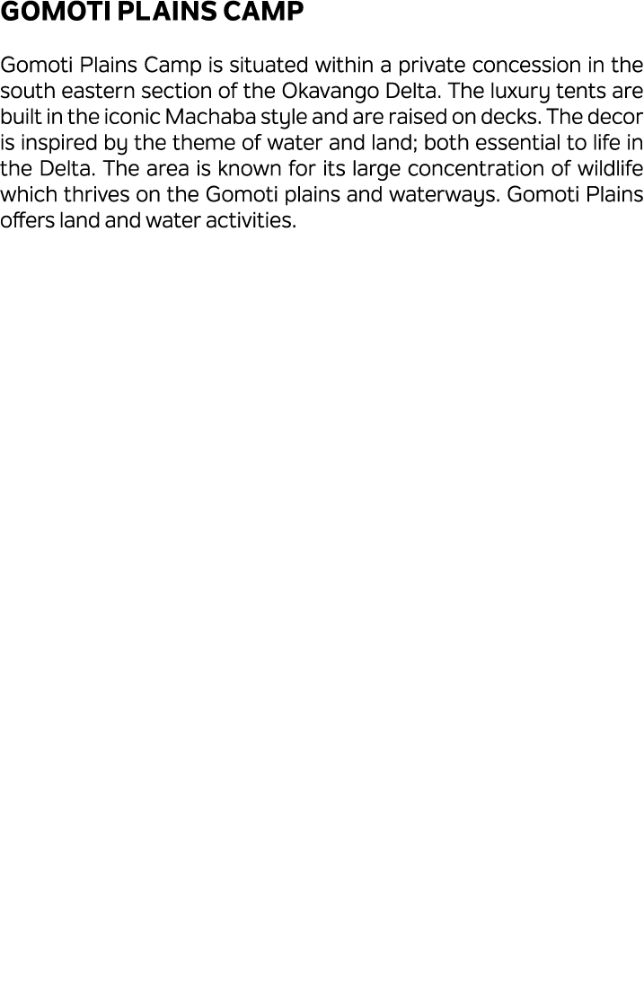 Gomoti Plains Camp Gomoti Plains Camp is situated within a private concession in the south eastern section of the Oka...