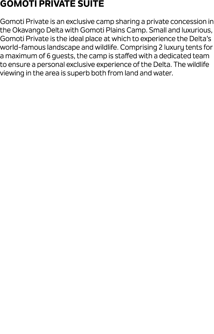 Gomoti Private Suite Gomoti Private is an exclusive camp sharing a private concession in the Okavango Delta with Gomo...