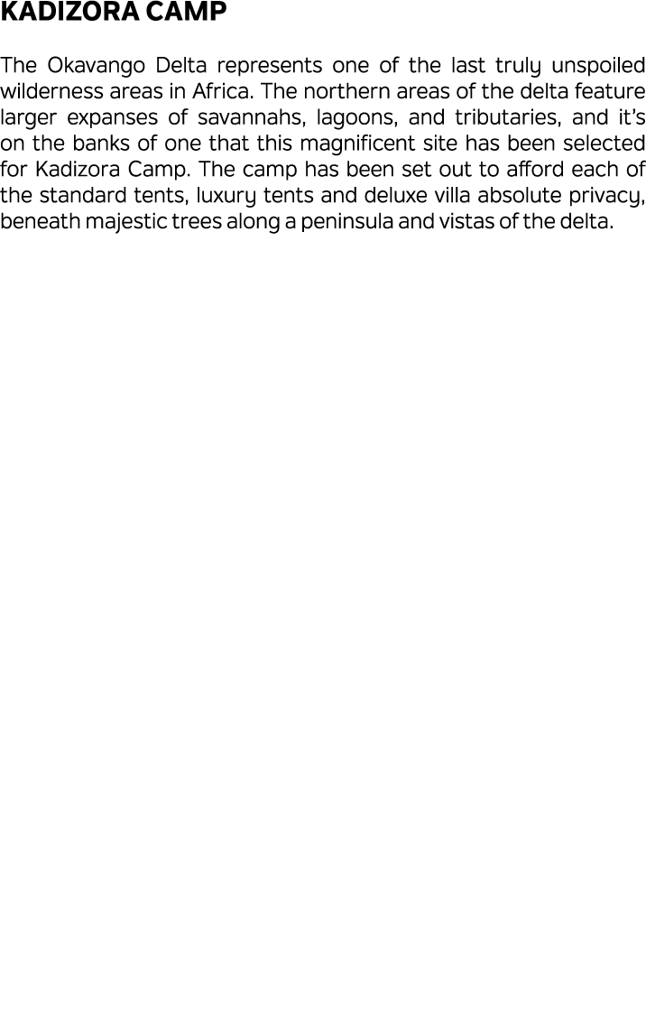 Kadizora Camp The Okavango Delta represents one of the last truly unspoiled wilderness areas in Africa. The northern ...