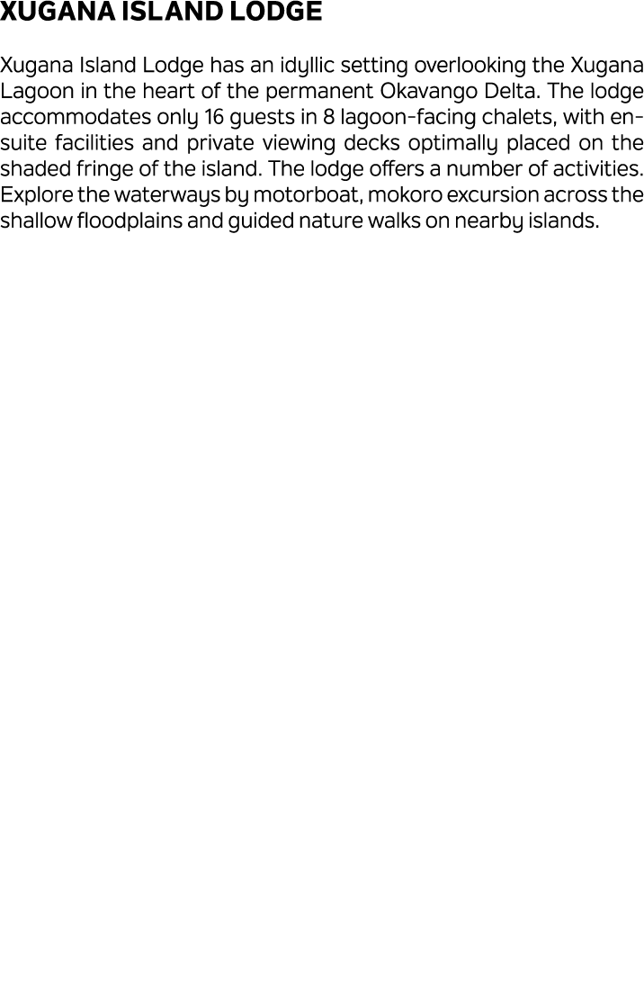 Xugana Island Lodge Xugana Island Lodge has an idyllic setting overlooking the Xugana Lagoon in the heart of the perm...