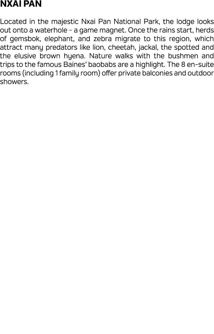 Nxai Pan Located in the majestic Nxai Pan National Park, the lodge looks out onto a waterhole a game magnet. Once the...