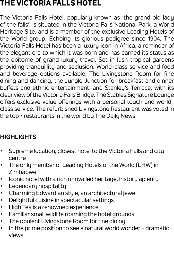 The Victoria Falls Hotel The Victoria Falls Hotel, popularly known as ‘the grand old lady of the falls’, is situated ...