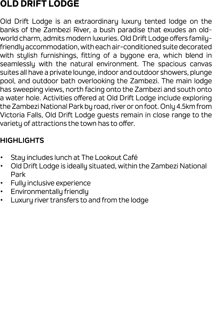 Old Drift Lodge Old Drift Lodge is an extraordinary luxury tented lodge on the banks of the Zambezi River, a bush par...