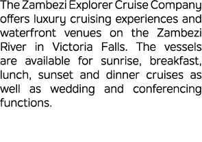 The Zambezi Explorer Cruise Company offers luxury cruising experiences and waterfront venues on the Zambezi River in ...