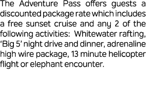 The Adventure Pass offers guests a discounted package rate which includes a free sunset cruise and any 2 of the follo...