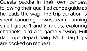 Guests paddle in their own canoes, following their qualified canoe guide as he leads the way. The trip duration is sp...