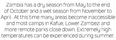 Zambia has a dry season from May to the end of October and a wet season from November to April. At this time many are...