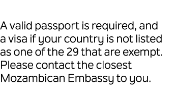 A valid passport is required, and a visa if your country is not listed as one of the 29 that are exempt. Please conta...
